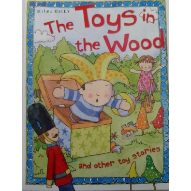 The toys in the wood and other toy stories Miles Kelly 